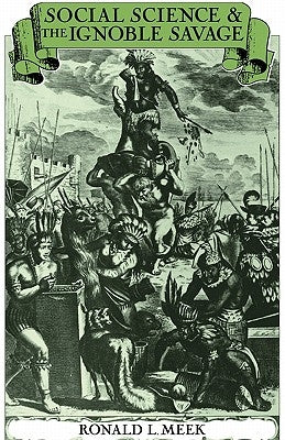 Social Science and the Ignoble Savage by Meek, Ronald L.