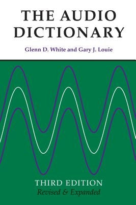 The Audio Dictionary: Third Edition, Revised and Expanded by White, Glenn D.