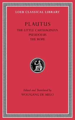 The Little Carthaginian. Pseudolus. the Rope by Plautus