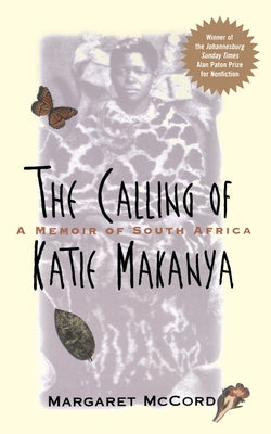 The Calling of Katie Makanya: A Memoir of South Africa by McCord, Margaret