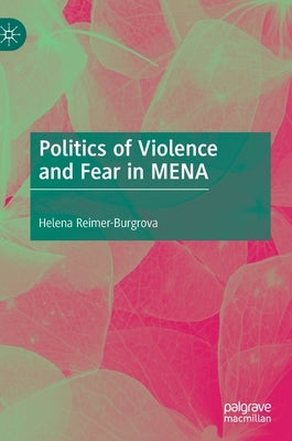 Politics of Violence and Fear in Mena by Reimer-Burgrova, Helena