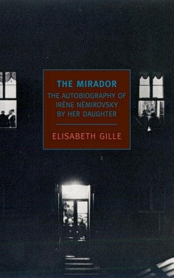 The Mirador: Dreamed Memories of Irene Nemirovsky by Her Daughter by Gille, Elisabeth