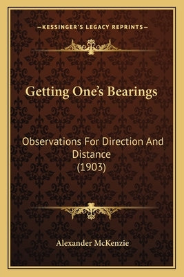 Getting One's Bearings: Observations For Direction And Distance (1903) by McKenzie, Alexander