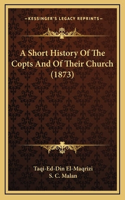 A Short History Of The Copts And Of Their Church (1873) by El-Maqrizi, Taqi-Ed-Din