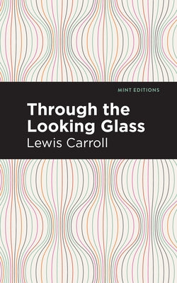 Through the Looking Glass by Carroll, Lewis