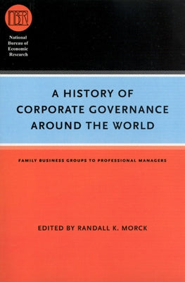 A History of Corporate Governance around the World: Family Business Groups to Professional Managers by Morck, Randall K.