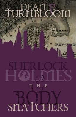 Sherlock Holmes and the Body Snatchers by Turnbloom, Dean