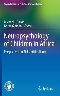 Neuropsychology of Children in Africa: Perspectives on Risk and Resilience by Boivin, Michael J.