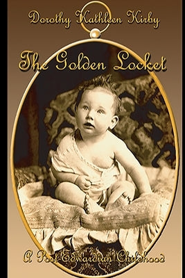 The Golden Locket: A Post-Edwardian Childhood and Beyond by Kirby, Dorothy Kathleen