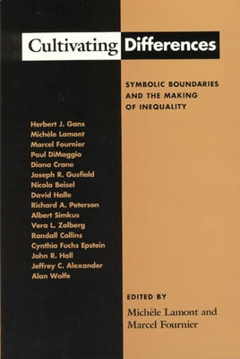 Cultivating Differences: Symbolic Boundaries and the Making of Inequality by Lamont, Michèle