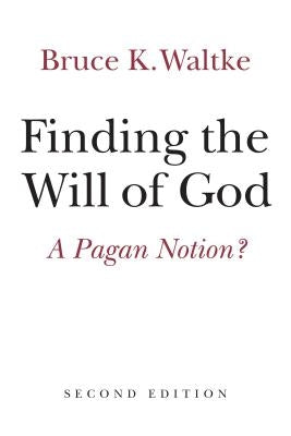 Finding the Will of God: A Pagan Notion? by Waltke, Bruce K.