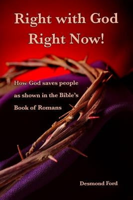 Right with God Right Now: A Commentary on the Book of Romans by Ford, Desmond