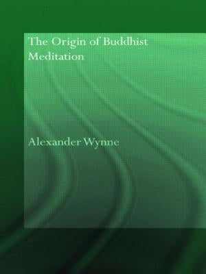 The Origin of Buddhist Meditation by Wynne, Alexander