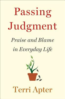 Passing Judgment: Praise and Blame in Everyday Life by Apter, Terri