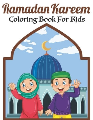 Ramadan Kareem Coloring Book For Kids: A fun educational islamic coloring book for boys and girls 4 - 8 ages Great Ramadan gift by Chayde, Ramadan Coloring Book