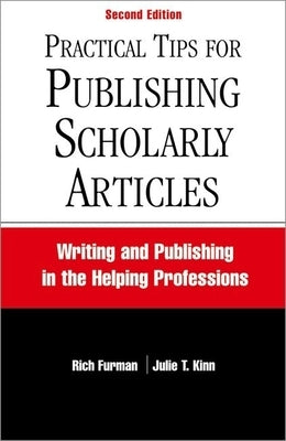 Practical Tips for Publishing Scholarly Articles, Second Edition: Writing and Publishing in the Helping Professions by Furman, Rich