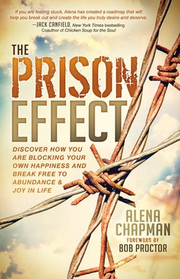 The Prison Effect: Discover How You Are Blocking Your Own Happiness and Break Free to Abundance and Joy in Life by Chapman, Alena