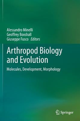 Arthropod Biology and Evolution: Molecules, Development, Morphology by Minelli, Alessandro