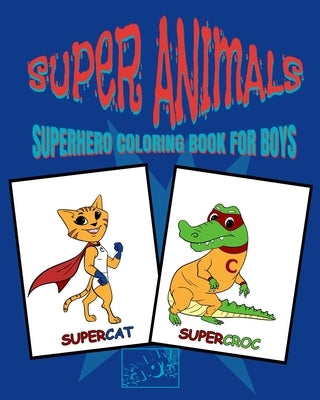 Superhero Coloring Book for Boys: Coloring books for kids - coloring book animals superhero coloring book for kids ages 4-8 by Publishing, Zz