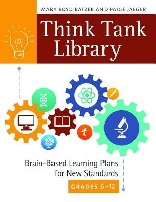 Think Tank Library: Brain-Based Learning Plans for New Standards, Grades 6â 12 by Ratzer, Mary