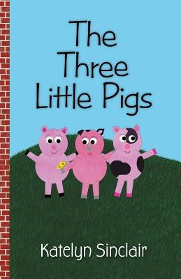 The Three Little Pigs by Sinclair, Katelyn