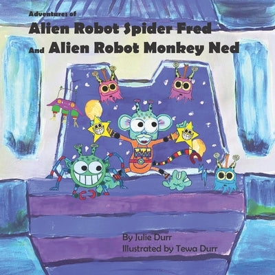 Adventures of Alien Robot Spider Fred and Alien Robot Monkey Ned by Durr, Tewa