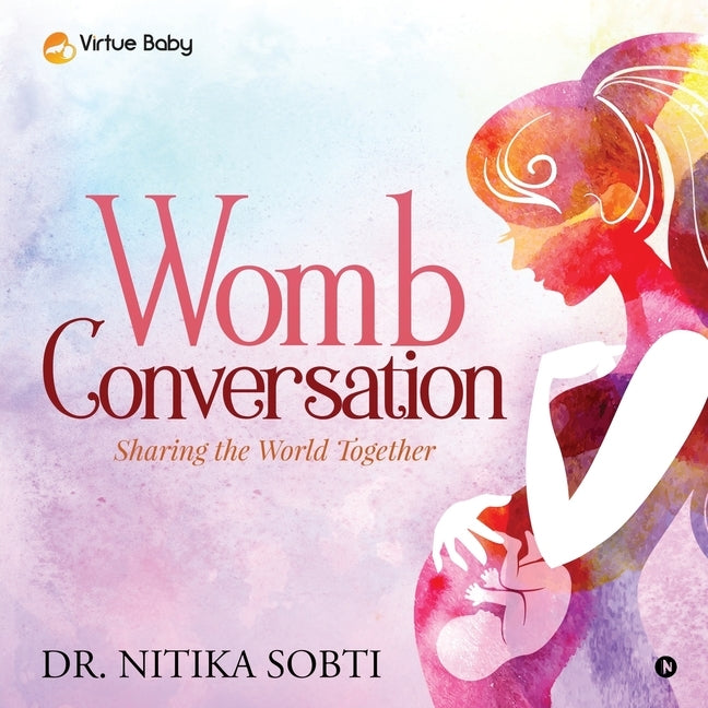 Womb Conversation: Sharing the World Together by Dr Nitika Sobti