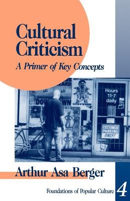 Cultural Criticism: A Primer of Key Concepts by Berger