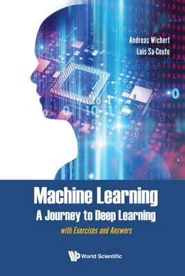 Machine Learning - A Journey to Deep Learning: With Exercises and Answers by Wichert, Andreas Miroslaus