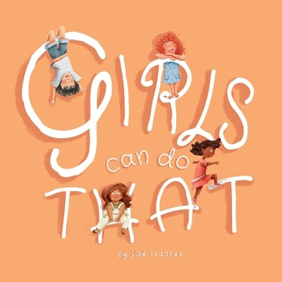 Girls Can Do That: Thinking outside gender stereotypes by Frances, Lisé