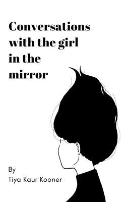 Conversations with the Girl in the Mirror by Kooner, Tiya Kaur