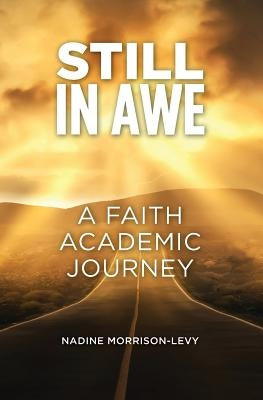 Still in Awe: A Faith Academic Journey by Morrison-Levy, Nadine