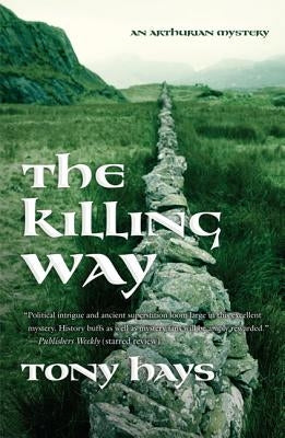 The Killing Way: An Arthurian Mystery by Hays, Tony