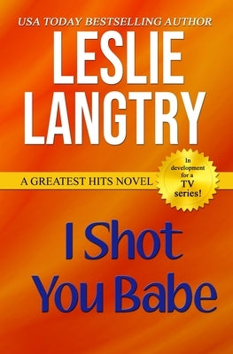 I Shot You Babe: Greatest Hits Mysteries book #4 by Langtry, Leslie
