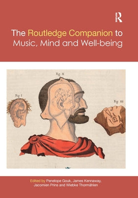 The Routledge Companion to Music, Mind and Well-Being by Gouk, Penelope