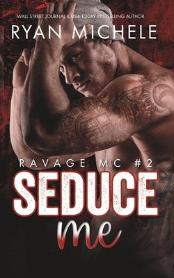 Seduce Me (Ravage MC #2): A Motorcycle Club Romance by Michele, Ryan