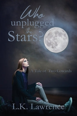 Who Unplugged the Stars?: A Tale of Two Cowards by Lawrence, L. K.