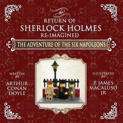 The Adventure of The Six Napoleons - The Adventures of Sherlock Holmes Re-Imagined by Doyle, Arthur Conan