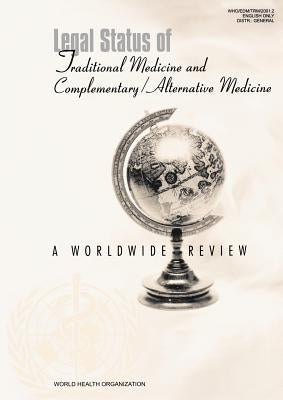 Legal Status of Traditional Medicine and Complementary/Alternative Medicine: A Worldwide Review by World Health Organization