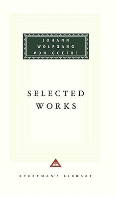 Selected Works of Johann Wolfgang Von Goethe: Introduction by Nicholas Boyle by Goethe, Johann Wolfgang Von
