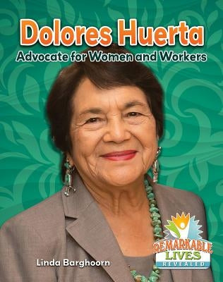 Dolores Huerta: Advocate for Women and Workers by Barghoorn, Linda