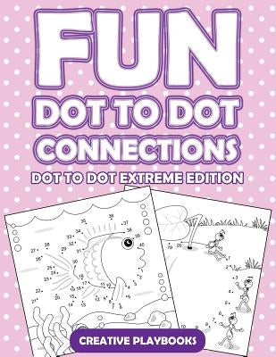 Fun Dot to Dot Connections - Dot to Dot Extreme Edition by Creative Playbooks