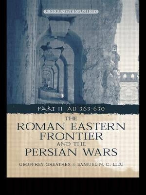 The Roman Eastern Frontier and the Persian Wars Ad 363-628 by Greatrex, Geoffrey