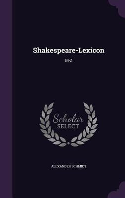 Shakespeare-Lexicon: M-Z by Schmidt, Alexander