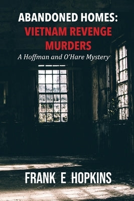 Abandoned Homes: Vietnam Revenge Murders by Hopkins, Frank E.
