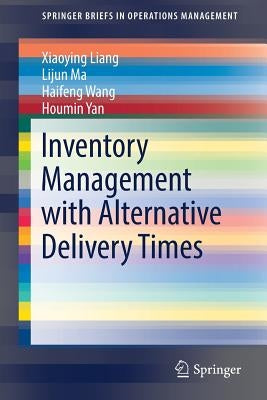 Inventory Management with Alternative Delivery Times by Liang, Xiaoying