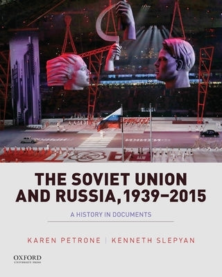 Soviet Union and Russia, 1939-2015: A History in Documents by Petrone, Karen