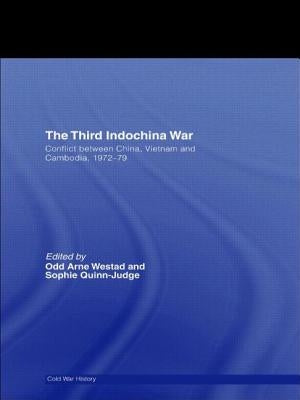 The Third Indochina War: Conflict Between China, Vietnam and Cambodia, 1972-79 by Westad, Odd Arne