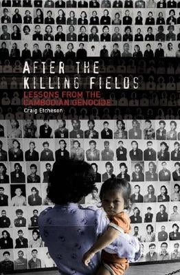 After the Killing Fields: Lessons from the Cambodian Genocide by Etcheson, Craig