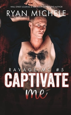 Captivate Me (Ravage MC #5): A Motorcycle Club Romance by Michele, Ryan